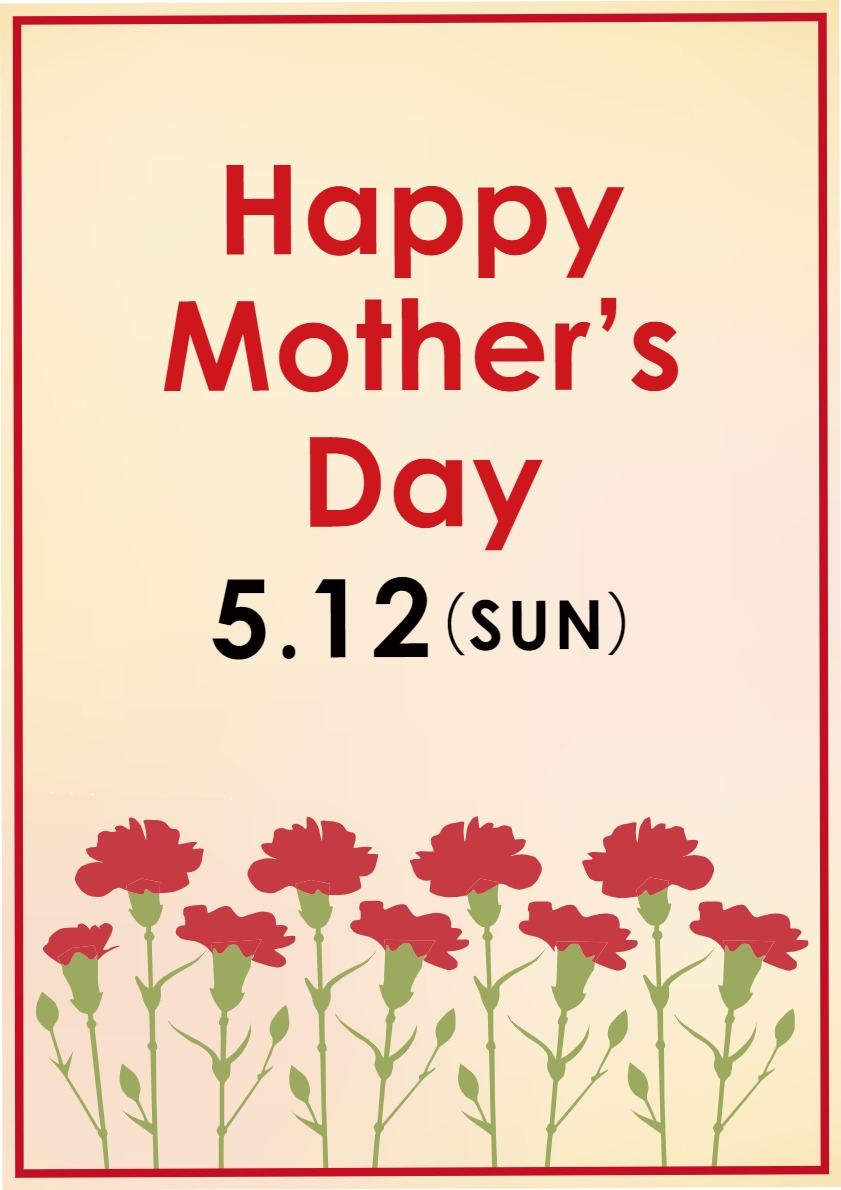 Happy Mother’s Day　5.12(SUN)